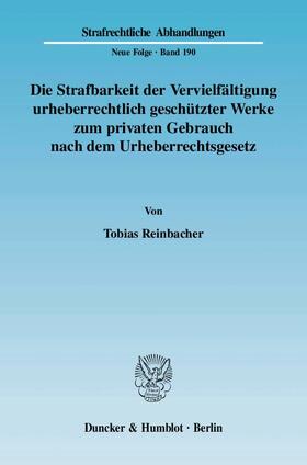 Reinbacher |  Die Strafbarkeit der Vervielfältigung urheberrechtlich geschützter Werke zum privaten Gebrauch nach dem Urheberrechtsgesetz | Buch |  Sack Fachmedien