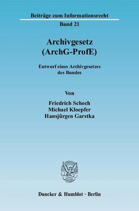 Schoch / Kloepfer / Garstka | Schoch, F: Archivgesetz (ArchG-ProfE) | Buch | 978-3-428-12433-6 | sack.de