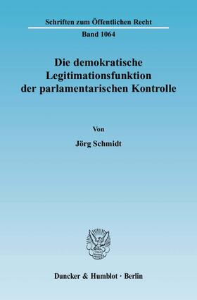 Schmidt | Die demokratische Legitimationsfunktion der parlamentarischen Kontrolle. | Buch | 978-3-428-12458-9 | sack.de