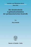 Schmidt |  Die demokratische Legitimationsfunktion der parlamentarischen Kontrolle. | Buch |  Sack Fachmedien