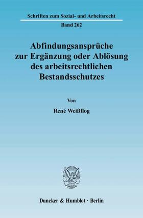 Weißflog | Abfindungsansprüche zur Ergänzung oder Ablösung des arbeitsrechtlichen Bestandsschutzes | Buch | 978-3-428-12464-0 | sack.de