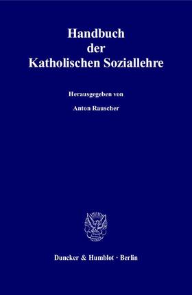 Rauscher | Handbuch der Katholischen Soziallehre. | Buch | 978-3-428-12473-2 | sack.de
