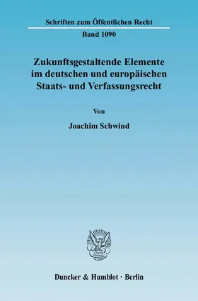 Schwind |  Zukunftsgestaltende Elemente im deutschen und europäischen Staats- und Verfassungsrecht. | Buch |  Sack Fachmedien