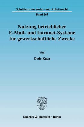 Kaya | Nutzung betrieblicher E-Mail- und Intranet-Systeme für gewerkschaftliche Zwecke | Buch | 978-3-428-12569-2 | sack.de