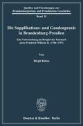 Rehse |  Die Supplikations- und Gnadenpraxis in Brandenburg-Preußen | Buch |  Sack Fachmedien