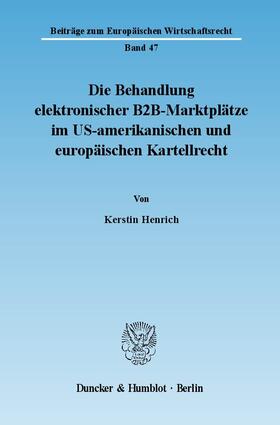 Henrich | Die Behandlung elektronischer B2B-Marktplätze im US-amerikanischen und europäischen Kartellrecht. | Buch | 978-3-428-12637-8 | sack.de