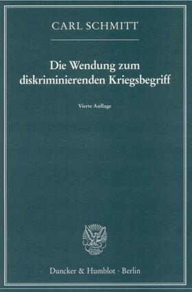 Schmitt | Die Wendung zum diskriminierenden Kriegsbegriff | Buch | 978-3-428-12642-2 | sack.de