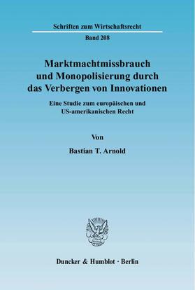 Arnold | Marktmachtmissbrauch und Monopolisierung durch das Verbergen von Innovationen | Buch | 978-3-428-12671-2 | sack.de