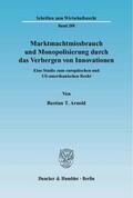 Arnold |  Marktmachtmissbrauch und Monopolisierung durch das Verbergen von Innovationen | Buch |  Sack Fachmedien