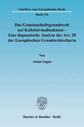 Sagan |  Das Gemeinschaftsgrundrecht auf Kollektivmaßnahmen - Eine dogmatische Analyse des Art. 28 der Europäischen Grundrechtecharta | Buch |  Sack Fachmedien