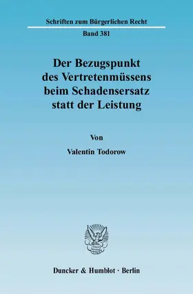 Todorow |  Der Bezugspunkt des Vertretenmüssens beim Schadensersatz statt der Leistung | Buch |  Sack Fachmedien