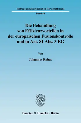Rabus |  Die Behandlung von Effizienzvorteilen in der europäischen Fusionskontrolle und in Art. 81 Abs. 3 EG. | Buch |  Sack Fachmedien