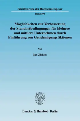 Ziekow |  Möglichkeiten zur Verbesserung der Standortbedingungen für kleinere und mittlere Unternehmen durch Einführung von Genehmigungsfiktionen | Buch |  Sack Fachmedien