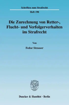 Strasser |  Die Zurechnung von Retter-, Flucht- und Verfolgerverhalten im Strafrecht | Buch |  Sack Fachmedien