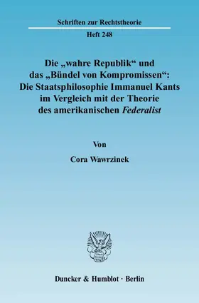 Wawrzinek |  Die "wahre Republik" und das "Bündel von Kompromissen": Die Staatsphilosophie Immanuel Kants im Vergleich mit der Theorie des amerikanischen Federalist. | Buch |  Sack Fachmedien
