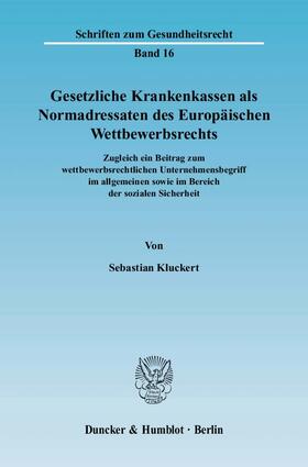 Kluckert | Gesetzliche Krankenkassen als Normadressaten des Europäischen Wettbewerbsrechts | Buch | 978-3-428-12840-2 | sack.de