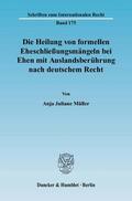 Müller |  Die Heilung von formellen Eheschließungsmängeln bei Ehen mit Auslandsberührung nach deutschem Recht | Buch |  Sack Fachmedien