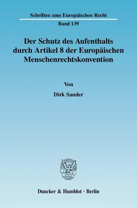 Sander |  Der Schutz des Aufenthalts durch Artikel 8 der Europäischen Menschenrechtskonvention. | Buch |  Sack Fachmedien