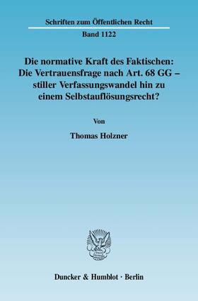 Holzner |  Die normative Kraft des Faktischen: Die Vertrauensfrage nach Art. 68 GG - stiller Verfassungswandel hin zu einem Selbstauflösungsrecht? | Buch |  Sack Fachmedien