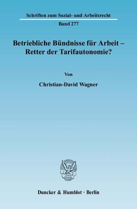 Wagner |  Betriebliche Bündnisse für Arbeit - Retter der Tarifautonomie? | Buch |  Sack Fachmedien