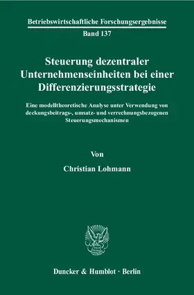 Lohmann |  Steuerung dezentraler Unternehmenseinheiten bei einer Differenzierungsstrategie | Buch |  Sack Fachmedien