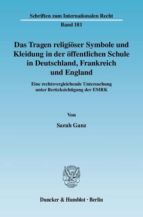 Ganz |  Das Tragen religiöser Symbole und Kleidung in der öffentlichen Schule in Deutschland, Frankreich und England | Buch |  Sack Fachmedien