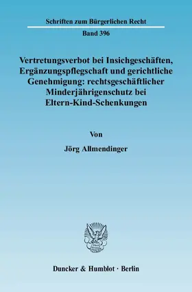 Allmendinger |  Vertretungsverbot bei Insichgeschäften, Ergänzungspflegschaft und gerichtliche Genehmigung: rechtsgeschäftlicher Minderjährigenschutz bei Eltern-Kind-Schenkungen | Buch |  Sack Fachmedien