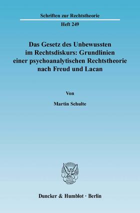Schulte |  Das Gesetz des Unbewussten im Rechtsdiskurs: Grundlinien einer psychoanalytischen Rechtstheorie nach Freud und Lacan | Buch |  Sack Fachmedien