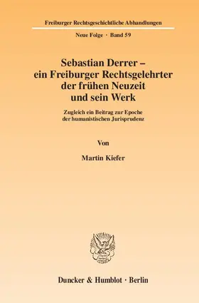 Kiefer |  Sebastian Derrer – ein Freiburger Rechtsgelehrter der frühen Neuzeit und sein Werk. | Buch |  Sack Fachmedien