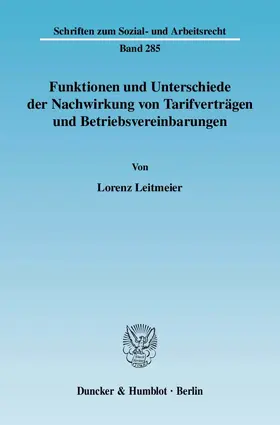 Leitmeier | Funktionen und Unterschiede der Nachwirkung von Tarifverträgen und Betriebsvereinbarungen | Buch | 978-3-428-13159-4 | sack.de