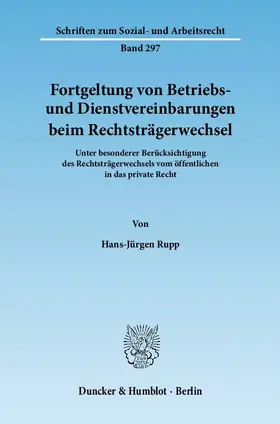Rupp |  Fortgeltung von Betriebs- und Dienstvereinbarungen beim Rechtsträgerwechsel | Buch |  Sack Fachmedien