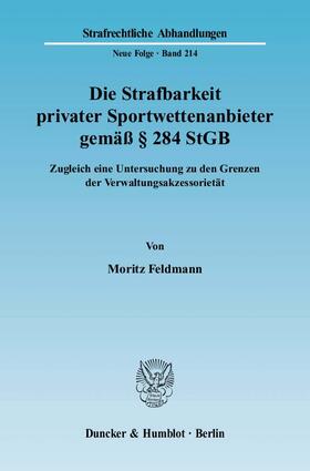 Feldmann | Die Strafbarkeit privater Sportwettenanbieter gemäß § 284 StGB | Buch | 978-3-428-13214-0 | sack.de