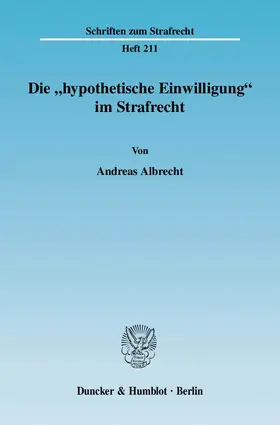 Albrecht |  Die "hypothetische Einwilligung" im Strafrecht | Buch |  Sack Fachmedien