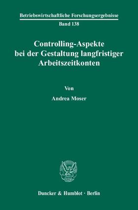 Moser |  Controlling-Aspekte bei der Gestaltung langfristiger Arbeitszeitkonten | Buch |  Sack Fachmedien