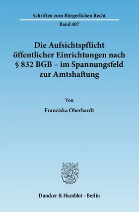 Oberhardt | Die Aufsichtspflicht öffentlicher Einrichtungen nach § 832 BGB - im Spannungsfeld zur Amtshaftung | Buch | 978-3-428-13364-2 | sack.de