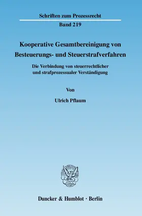 Pflaum |  Kooperative Gesamtbereinigung von Besteuerungs- und Steuerstrafverfahren | Buch |  Sack Fachmedien