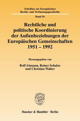 Ahmann / Schulze / Walter |  Rechtliche und politische Koordinierung der Außenbeziehungen der Europäischen Gemeinschaften 1951 - 1992 | Buch |  Sack Fachmedien