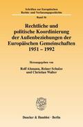 Ahmann / Schulze / Walter |  Rechtliche und politische Koordinierung der Außenbeziehungen der Europäischen Gemeinschaften 1951 - 1992 | Buch |  Sack Fachmedien