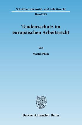 Plum | Plum, M: Tendenzschutz im europäischen Arbeitsrecht | Buch | 978-3-428-13401-4 | sack.de