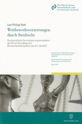 Roth | Wettbewerbsverzerrungen durch Strafrecht | Buch | 978-3-428-13406-9 | sack.de