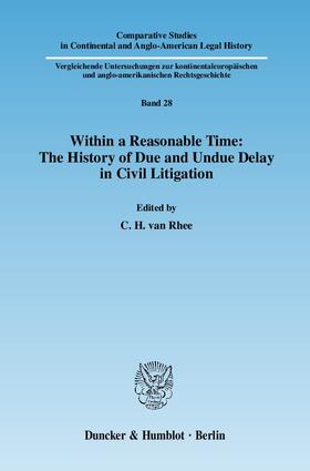 Rhee | Within a Reasonable Time: The History of Due and Undue Delay in Civil Litigation. | Buch | 978-3-428-13409-0 | sack.de