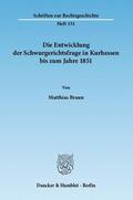 Braun |  Die Entwicklung der Schwurgerichtsfrage in Kurhessen bis zum Jahre 1851 | Buch |  Sack Fachmedien