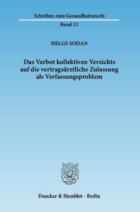 Sodan | Das Verbot kollektiven Verzichts auf die vertragsärztliche Zulassung als Verfassungsproblem | Buch | 978-3-428-13438-0 | sack.de