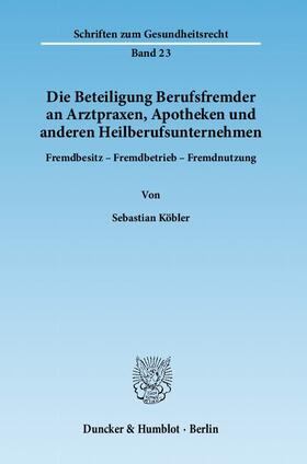 Köbler | Köbler, S: Beteiligung Berufsfremder an Arztpraxen | Buch | 978-3-428-13490-8 | sack.de