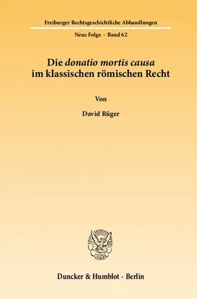Rüger |  Die donatio mortis causa im klassischen römischen Recht | Buch |  Sack Fachmedien