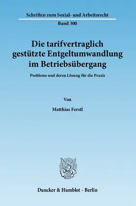 Ferstl |  Die tarifvertraglich gestützte Entgeltumwandlung im Betriebsübergang | Buch |  Sack Fachmedien