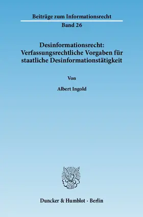 Ingold |  Desinformationsrecht: Verfassungsrechtliche Vorgaben für staatliche Desinformationstätigkeit | Buch |  Sack Fachmedien