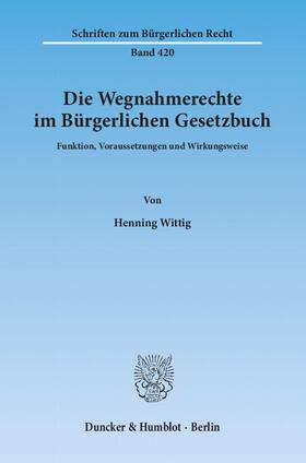 Wittig |  Wittig, H: Wegnahmerechte im Bürgerlichen Gesetzbuch | Buch |  Sack Fachmedien