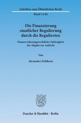 Eichhorn |  Die Finanzierung staatlicher Regulierung durch die Regulierten | Buch |  Sack Fachmedien