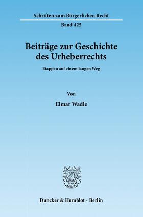 Wadle |  Beiträge zur Geschichte des Urheberrechts | Buch |  Sack Fachmedien